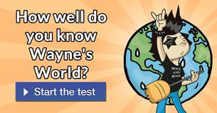 How well do you know Wayne's World?