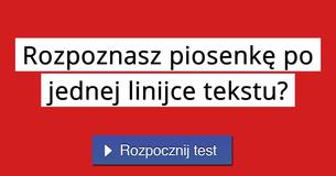 Rozpoznasz piosenkę po jednej linijce tekstu?