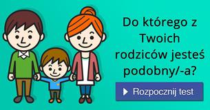 Do którego z Twoich rodziców jesteś podobny/-a?