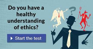 Do you have a healthy understanding of ethics?