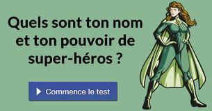 Quels sont ton nom et ton pouvoir de super-héros ?