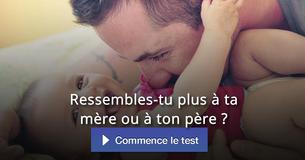 Ressembles-tu plus à ta mère ou à ton père ?