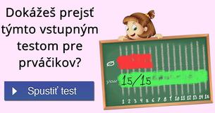 Dokážeš prejs? týmto vstupným testom pre prvá?ikov?
