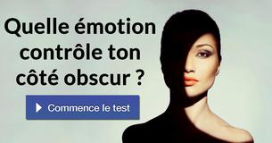 Quelle émotion contrôle ton côté obscur ?