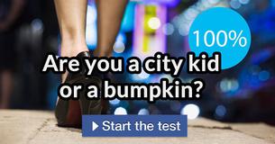 Are you a city kid or a bumpkin? 