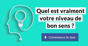 Quel est vraiment votre niveau de bon sens ?