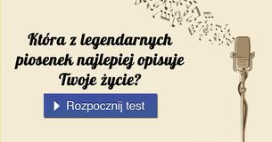 Która z legendarnych piosenek najlepiej opisuje Twoje życie?