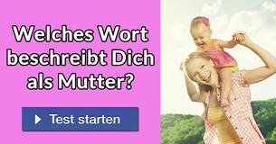Welches Wort beschreibt Dich als Mutter?