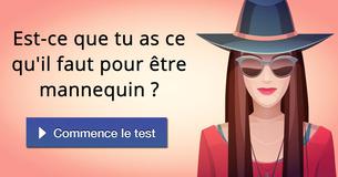 Est-ce que tu as ce qu'il faut pour être mannequin ?