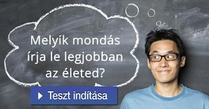 Melyik mondás írja le legjobban az életed?