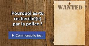 Pourquoi es-tu recherché(e) par la police ?