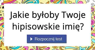Jakie byłoby Twoje hipisowskie imię?