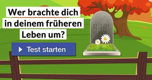 Wer brachte dich in deinem früheren Leben um?