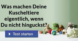 Was machen Deine Kuscheltiere eigentlich, wenn Du nicht hinguckst?