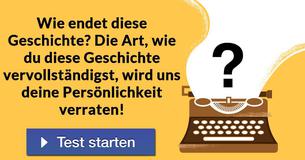 Wie endet diese Geschichte? Die Art, wie du diese Geschichte vervollständigst, wird uns deine Persönlichkeit verraten! 