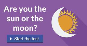 Are you the sun or the moon?