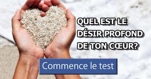 Quel est le désir profond de ton cœur?