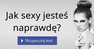 Jak sexy jesteś naprawdę?