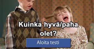 Kuinka hyvä/paha olet?