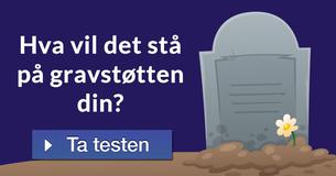 Hva vil det stå på gravstøtten din?