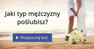 Jaki typ mężczyzny poślubisz?