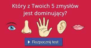 Który z Twoich 5 zmysłów jest dominujący?