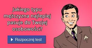 Jakiego typu mężczyzna najlepiej pasuje do Twojej osobowości?