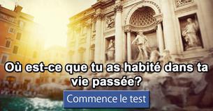 Où est-ce que tu as habité dans ta vie passée?