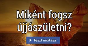 Miként fogsz újjászületni?