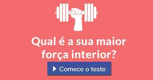 Qual é a sua maior força interior?
