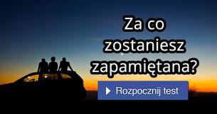 Za co zostaniesz zapamiętana?