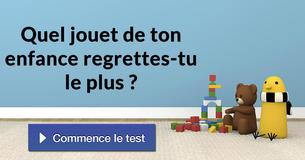Quel jouet de ton enfance regrettes-tu le plus ?