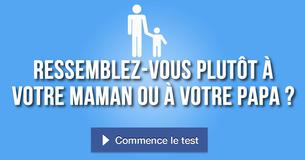 Es-tu plus comme ta maman ou ton papa ?