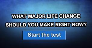 What major life change should you make right now?