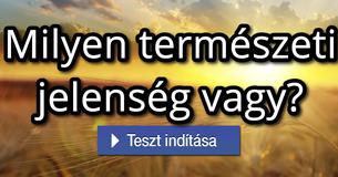 Milyen természeti jelenség vagy?