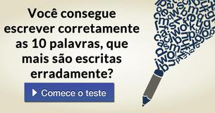 Você consegue escrever corretamente as 10 palavras, que mais são escritas erradamente?