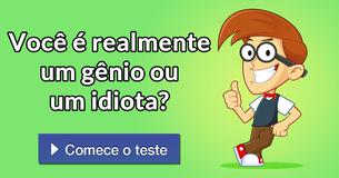 Você é realmente um gênio ou um idiota?