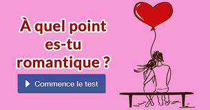 À quel point es-tu romantique ?