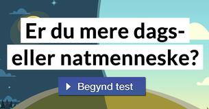 Er du mere dags- eller natmenneske?