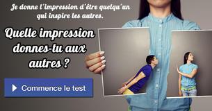 Quelle impression donnes-tu aux autres ?