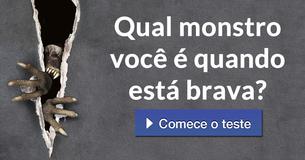 Qual monstro você é quando está brava?