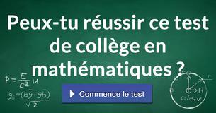 Peux-tu réussir ce test de collège en mathématiques ?