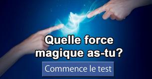 Quelle force magique as-tu?