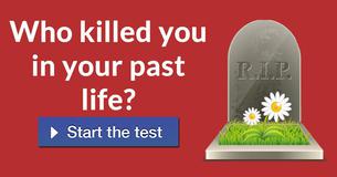 Who killed you in your past life?