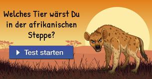 Welches Tier wärst Du in der afrikanischen Steppe?
