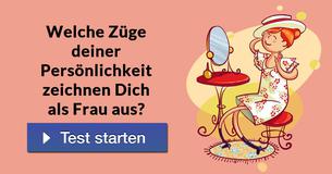 Welche Züge deiner Persönlichkeit zeichnen Dich als Frau aus?
