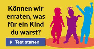 Können wir erraten, was für ein Kind du warst?