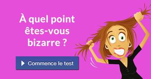 À quel point êtes-vous bizarre ?