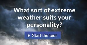 What sort of extreme weather suits your personality?