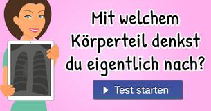 Mit welchem Körperteil denkst du eigentlich nach?